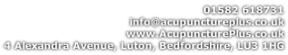 01582 618731 info@acupunctureplus.co.uk www.AcupuncturePlus.co.uk 4 Alexandra Avenue, Luton, Bedfordshire, LU3 1HG