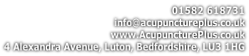 01582 618731 info@acupunctureplus.co.uk www.AcupuncturePlus.co.uk 4 Alexandra Avenue, Luton, Bedfordshire, LU3 1HG